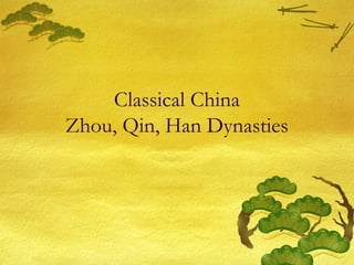 Classical China
Zhou, Qin, Han Dynasties
 