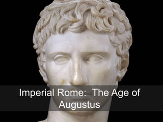 Imperial Rome: The Age of
Augustus
 
