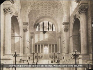 The waiting room had 150 foot tall ceilings, with massive stone columns
 