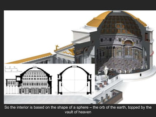 So the interior is based on the shape of a sphere – the orb of the earth, topped by the
vault of heaven
 