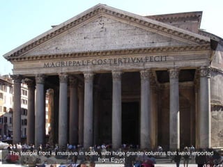 The temple front is massive in scale, with huge granite columns that were imported
from Egypt
 