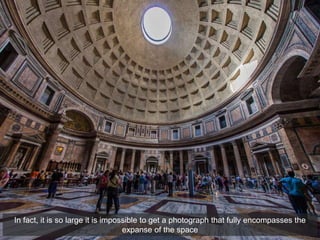 In fact, it is so large it is impossible to get a photograph that fully encompasses the
expanse of the space
 