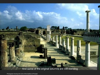 Photograph showing the ruins of the basilica at Pompeii
And some of the original columns are still standing
 