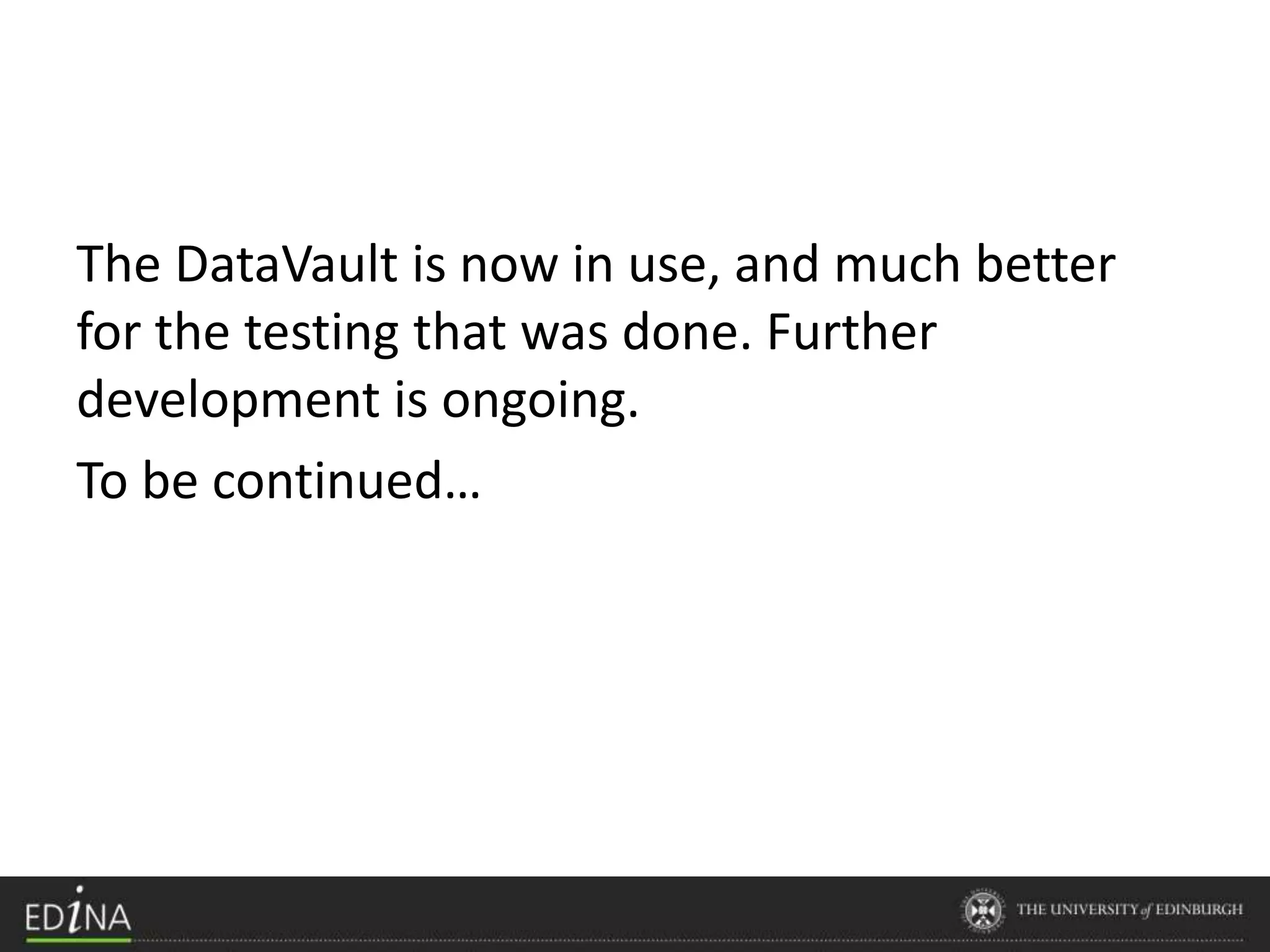 The DataVault is now in use, and much better
for the testing that was done. Further
development is ongoing.
To be continued…
 