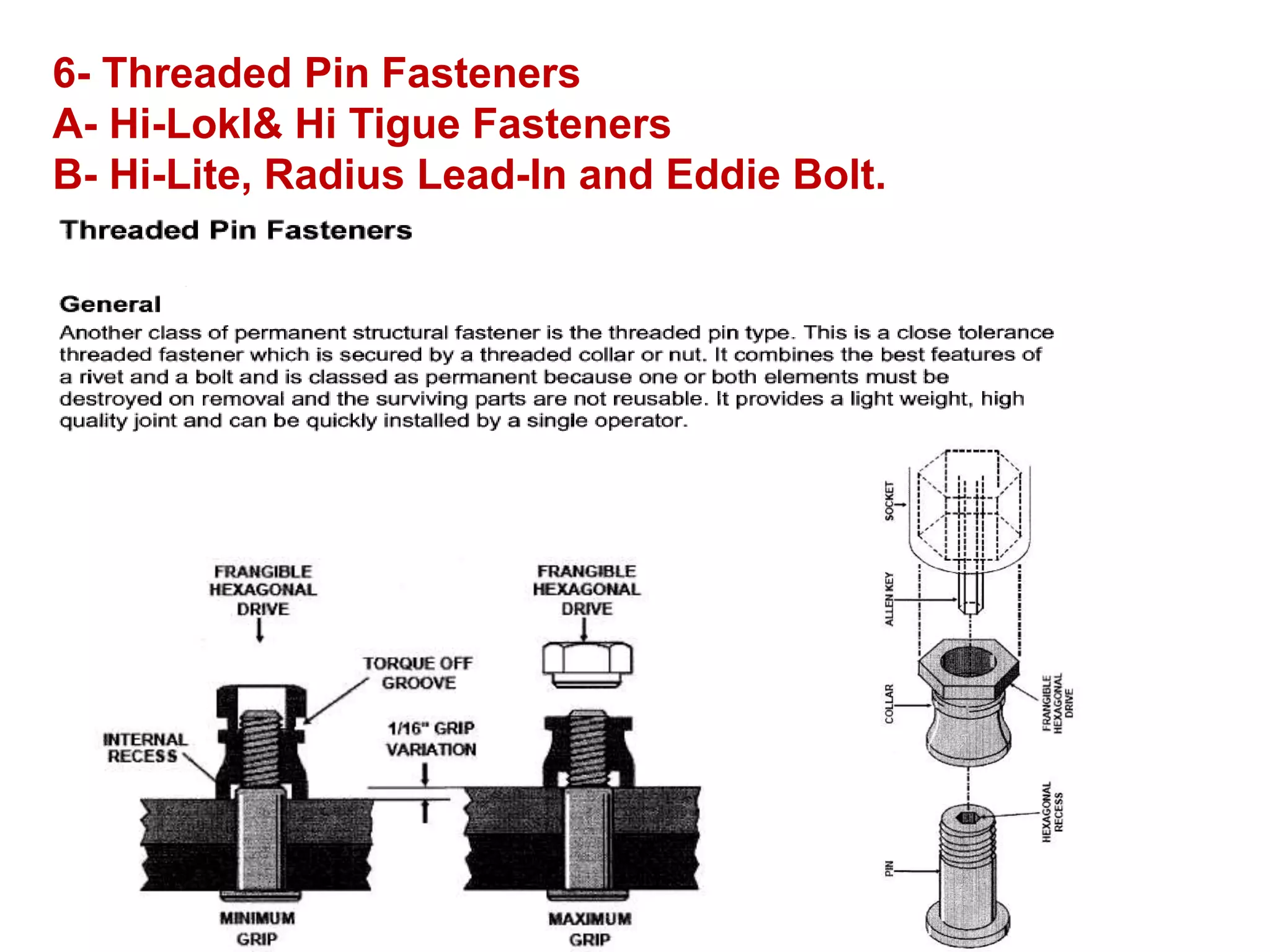 6- Threaded Pin Fasteners
A- Hi-LokI& Hi Tigue Fasteners
B- Hi-Lite, Radius Lead-In and Eddie Bolt.
 