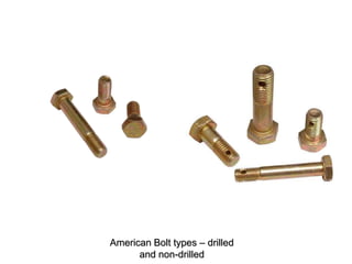 American Bolt types – drilled
and non-drilled
 