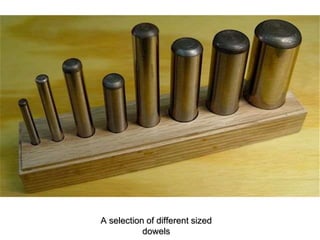 A selection of different sized
dowels
 
