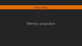 Next Video
Memory acquisition
 
