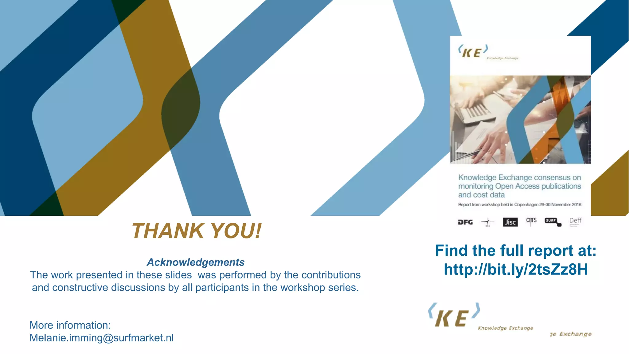 THANK YOU!
Acknowledgements
The work presented in these slides was performed by the contributions
and constructive discussions by all participants in the workshop series.
More information:
Melanie.imming@surfmarket.nl
Find the full report at:
http://bit.ly/2tsZz8H
 
