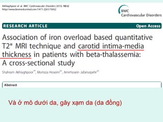 Và ở mô dưới da, gây xạm da (da đồng)
 
