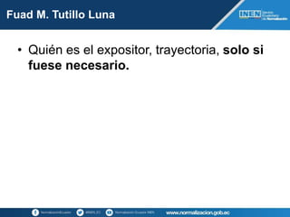 Fuad M. Tutillo Luna
• Quién es el expositor, trayectoria, solo si
fuese necesario.
 
