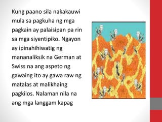 Kung paano sila nakakauwi
mula sa pagkuha ng mga
pagkain ay palaisipan pa rin
sa mga siyentipiko. Ngayon
ay ipinahihiwatig ng
mananaliksik na German at
Swiss na ang aspeto ng
gawaing ito ay gawa raw ng
matalas at malikhaing
pagkilos. Nalaman nila na
ang mga langgam kapag
 