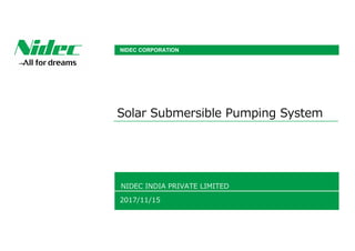 Solar Submersible Pumping System
NIDEC INDIA PRIVATE LIMITED
2017/11/15
NIDEC CORPORATION
 
