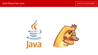 God Please Not Java
 
