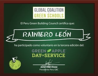 El Peru Green Building Council certifica que:
ha participado como voluntario en la tercera edición del:
Javier Vidal Olcese
Presidente Peru GBC
RAINIERO LEON
-
 