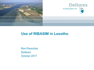 Use of RIBASIM in Lesotho
Ron Passchier
Deltares
October 2017
 