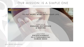 MGM RESORTS INTERNATIONAL
OUR MISSION: IS A SIMPLE ONE
 