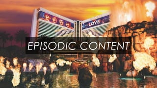 25
EPISODIC CONTENT
 