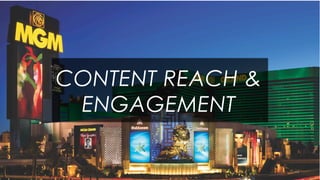 CONTENT
REACH AND
CONTENT REACH &
ENGAGEMENT
 