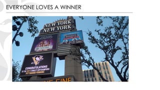 EVERYONE LOVES A WINNER
 