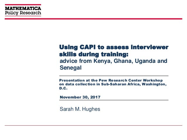 Using CAPI to assess interviewer
skills during training:
Presentation at the Pew Research Center Workshop
on data collecti...
