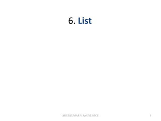 6. List
1ARULKUMAR V Ap/CSE SECE
 