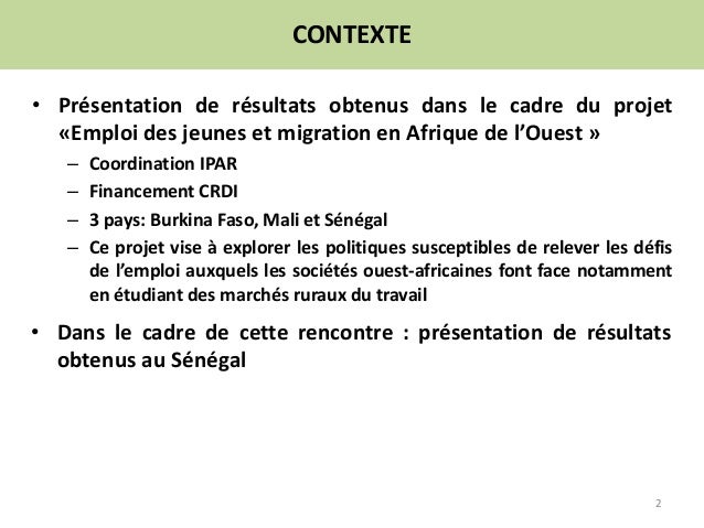 CONTEXTE
• Présentation de résultats obtenus dans le cadre du projet
«Emploi des jeunes et migration en Afrique de l’Ouest...