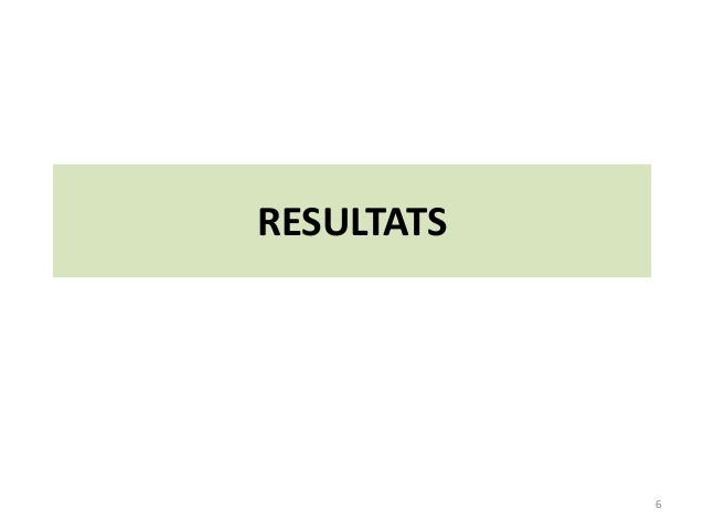 RESULTATS
6
 