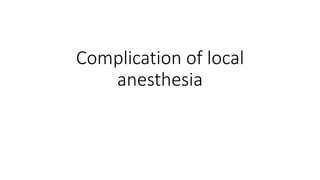 Complication of local
anesthesia
 