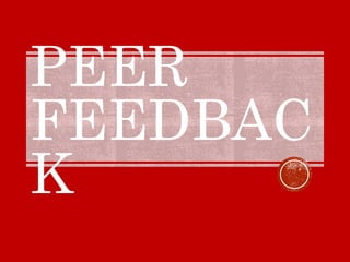 PEER
FEEDBAC
K
 
