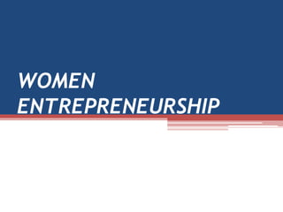 WOMEN
ENTREPRENEURSHIP
 