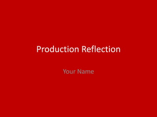 Production Reflection
Your Name
 