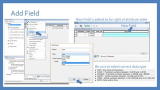 Add Field
Be sure to select correct data type
New Field
New Field is added to far right of attribute table
 