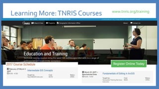 Learning More:TNRIS Courses www.tnris.org/training
 