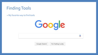 FindingTools
• My favorite way to find tools
 