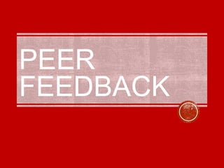 PEER
FEEDBACK
 