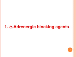 1- -Adrenergic blocking agents
6
 