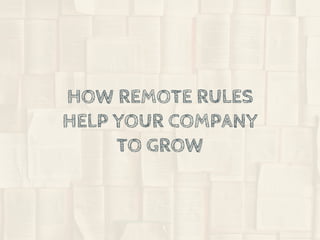 HOW REMOTE RULES
HELP YOUR COMPANY
TO GROW
 