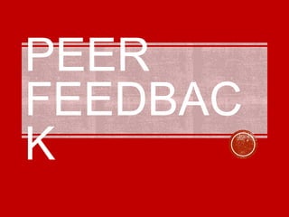 PEER
FEEDBAC
K
 