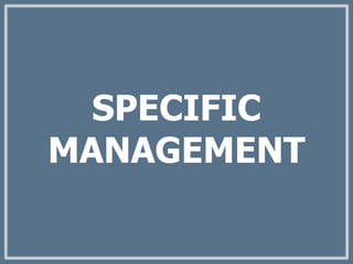SPECIFIC
MANAGEMENT
 