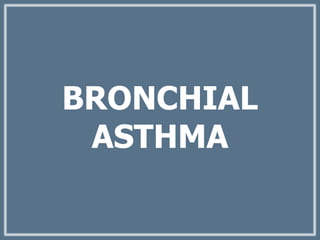 BRONCHIAL
ASTHMA
 