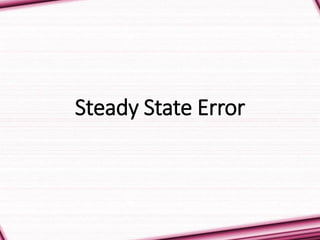 Steady State Error
 