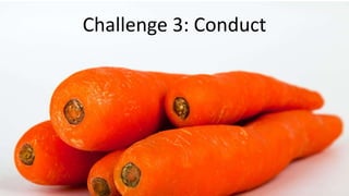 Challenge 3: Conduct
 
