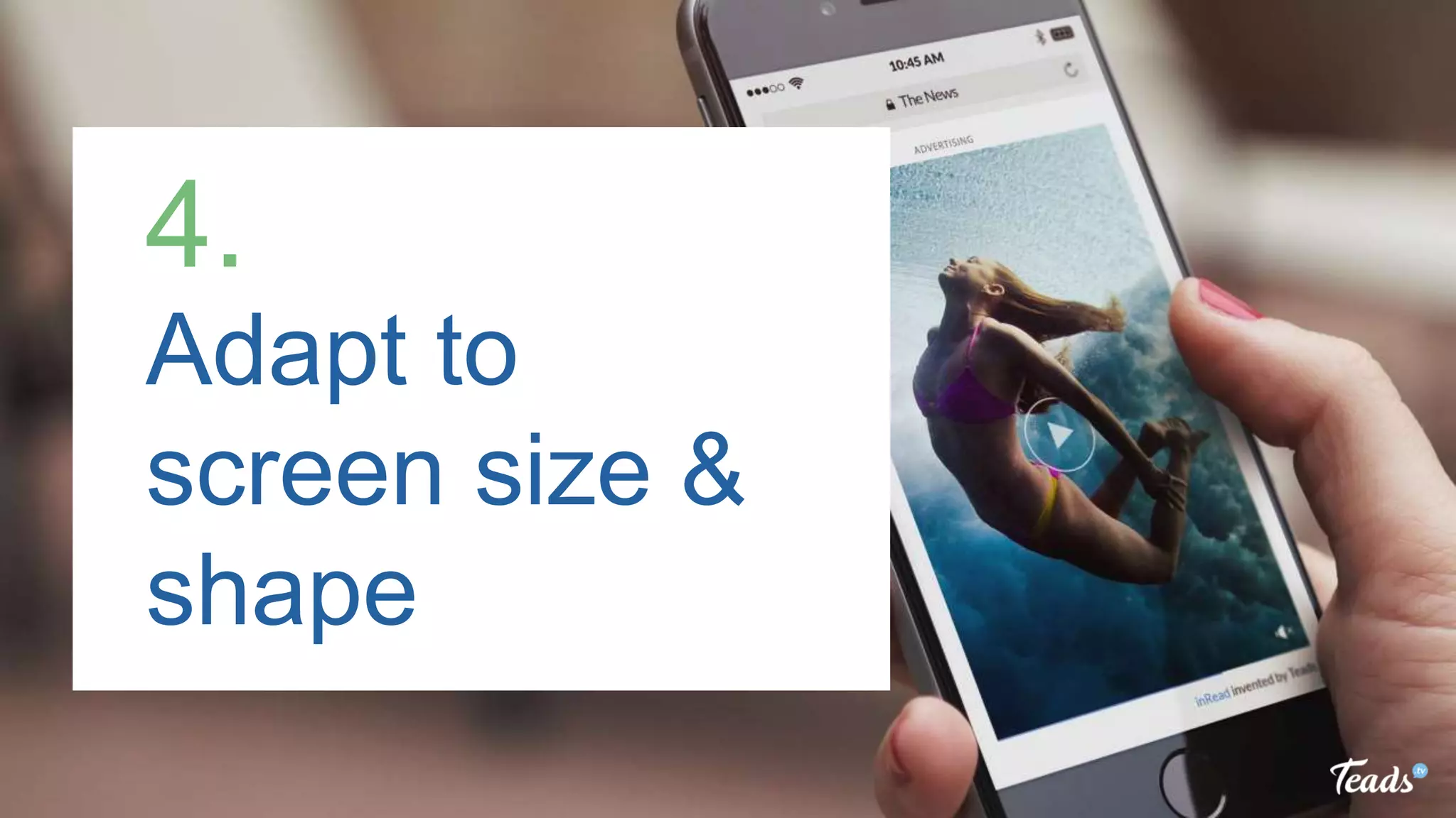 Adapt to
screen size &
shape
4.
 