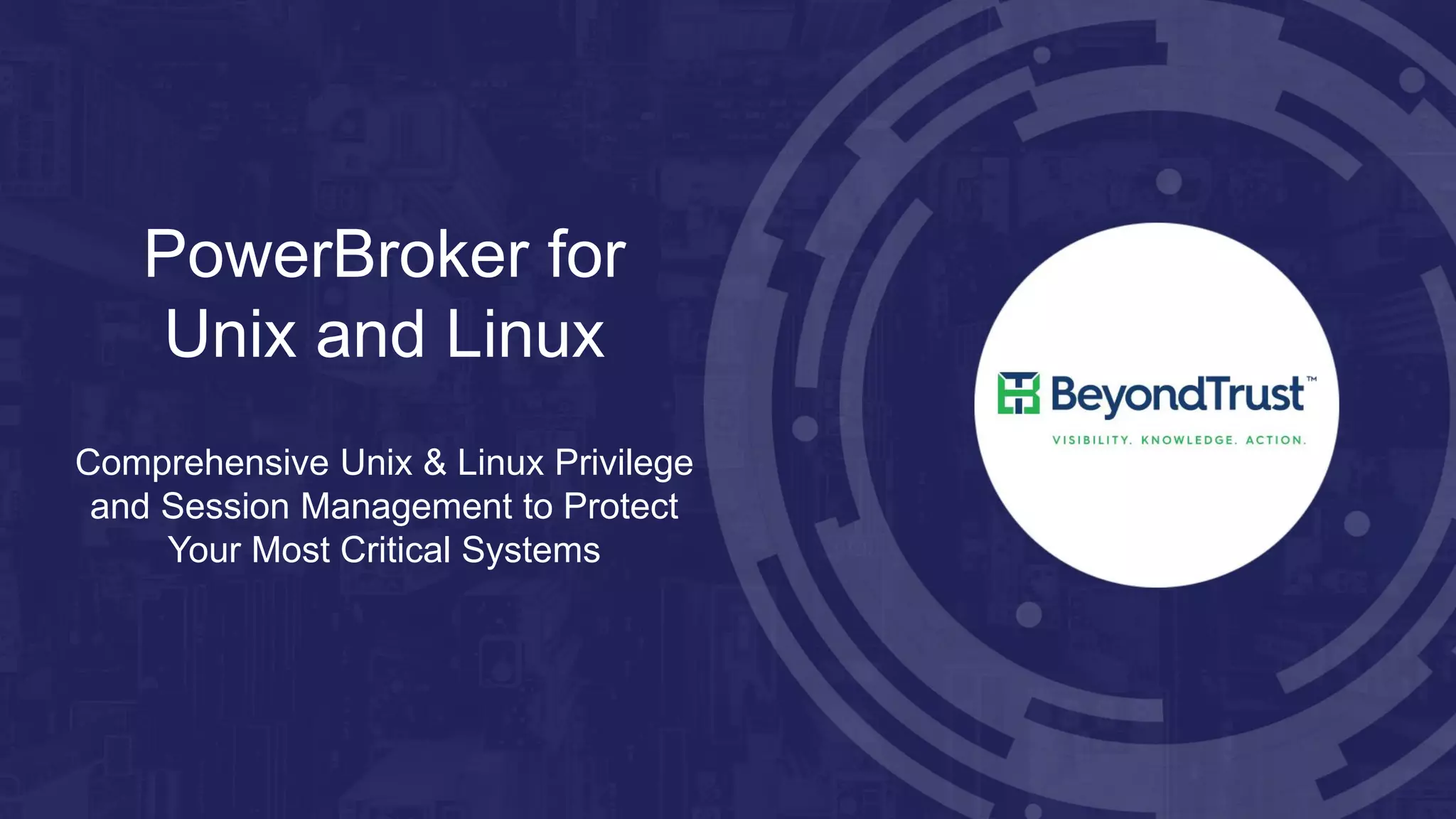 PowerBroker for
Unix and Linux
Comprehensive Unix & Linux Privilege
and Session Management to Protect
Your Most Critical Systems
 