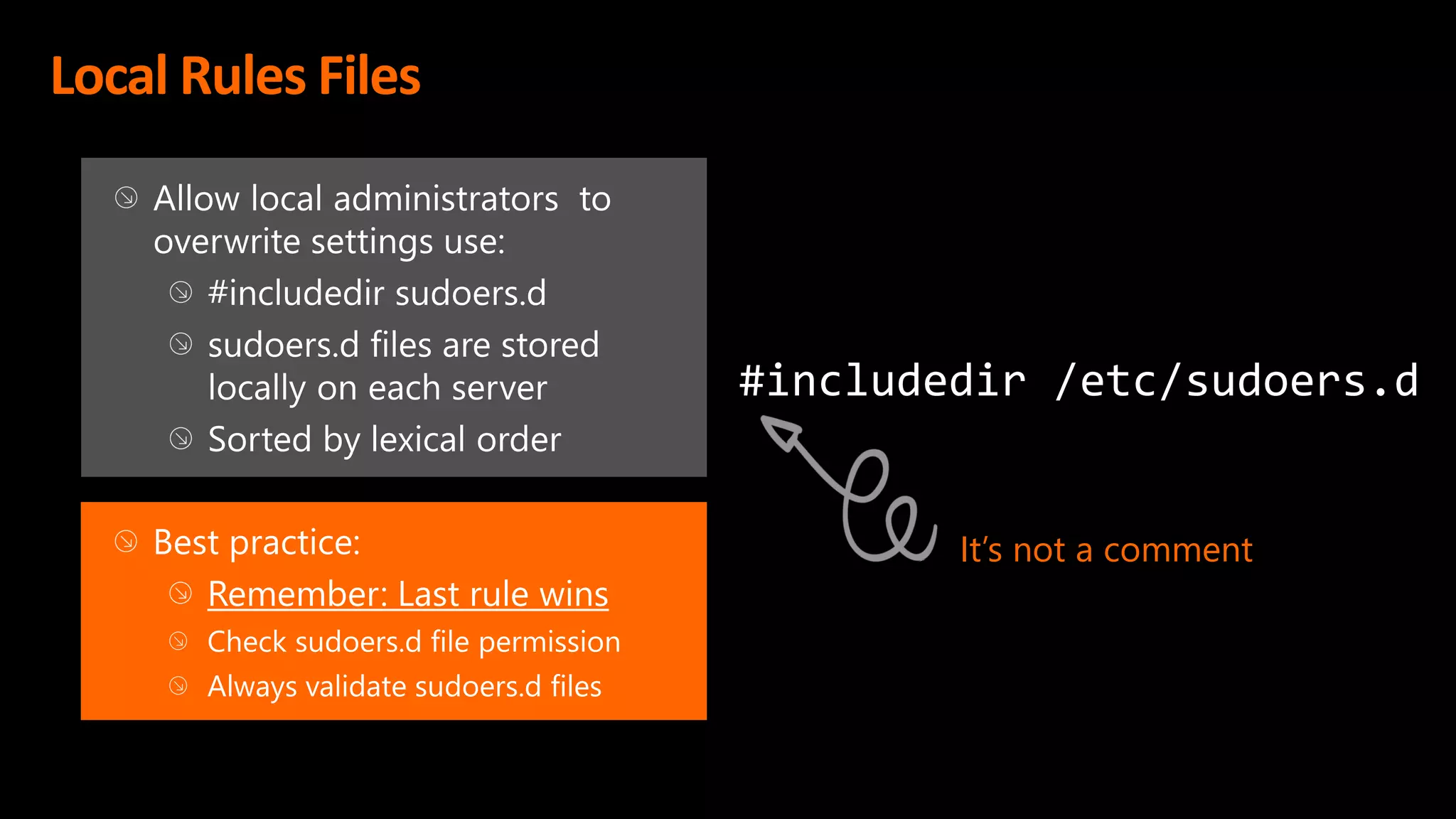 Local Rules Files
#includedir /etc/sudoers.d
It’s not a comment
 