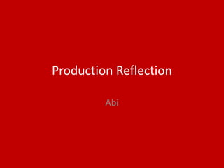 Production Reflection
Abi
 