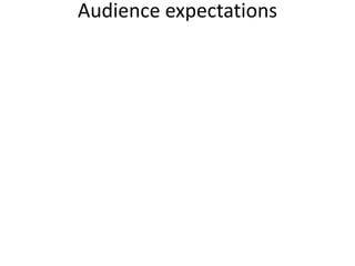 Audience expectations
 