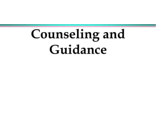 Counseling and
Guidance
 