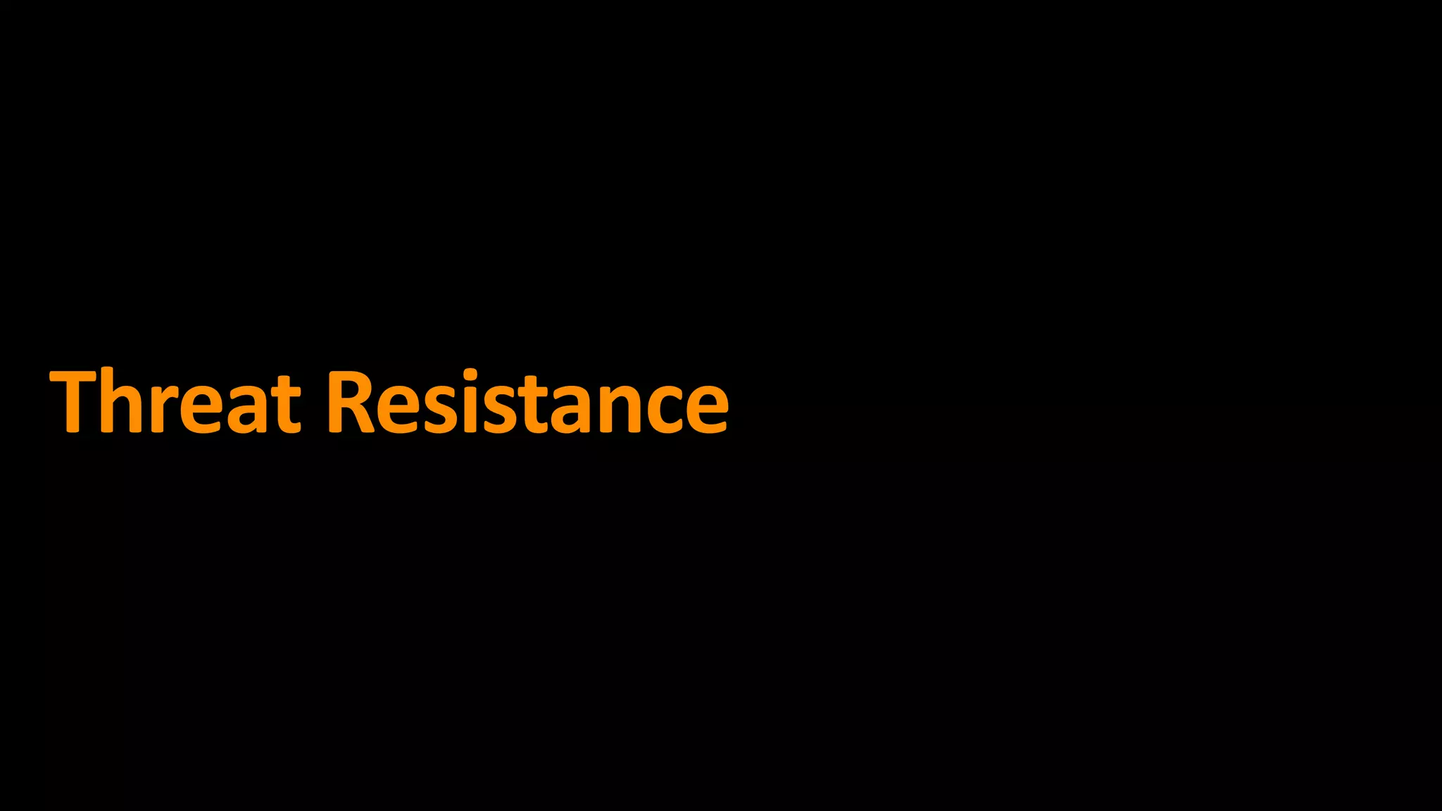 Threat Resistance
 